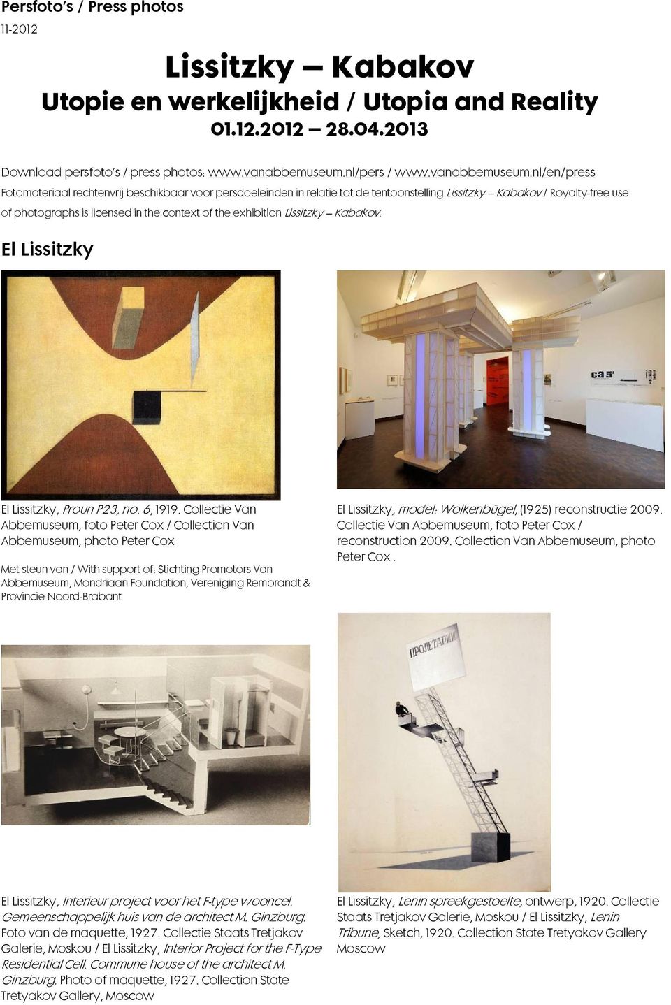 nl/en/press Fotomateriaal rechtenvrij beschikbaar voor persdoeleinden in relatie tot de tentoonstelling Lissitzky Kabakov / Royalty-free use of photographs is licensed in the context of the