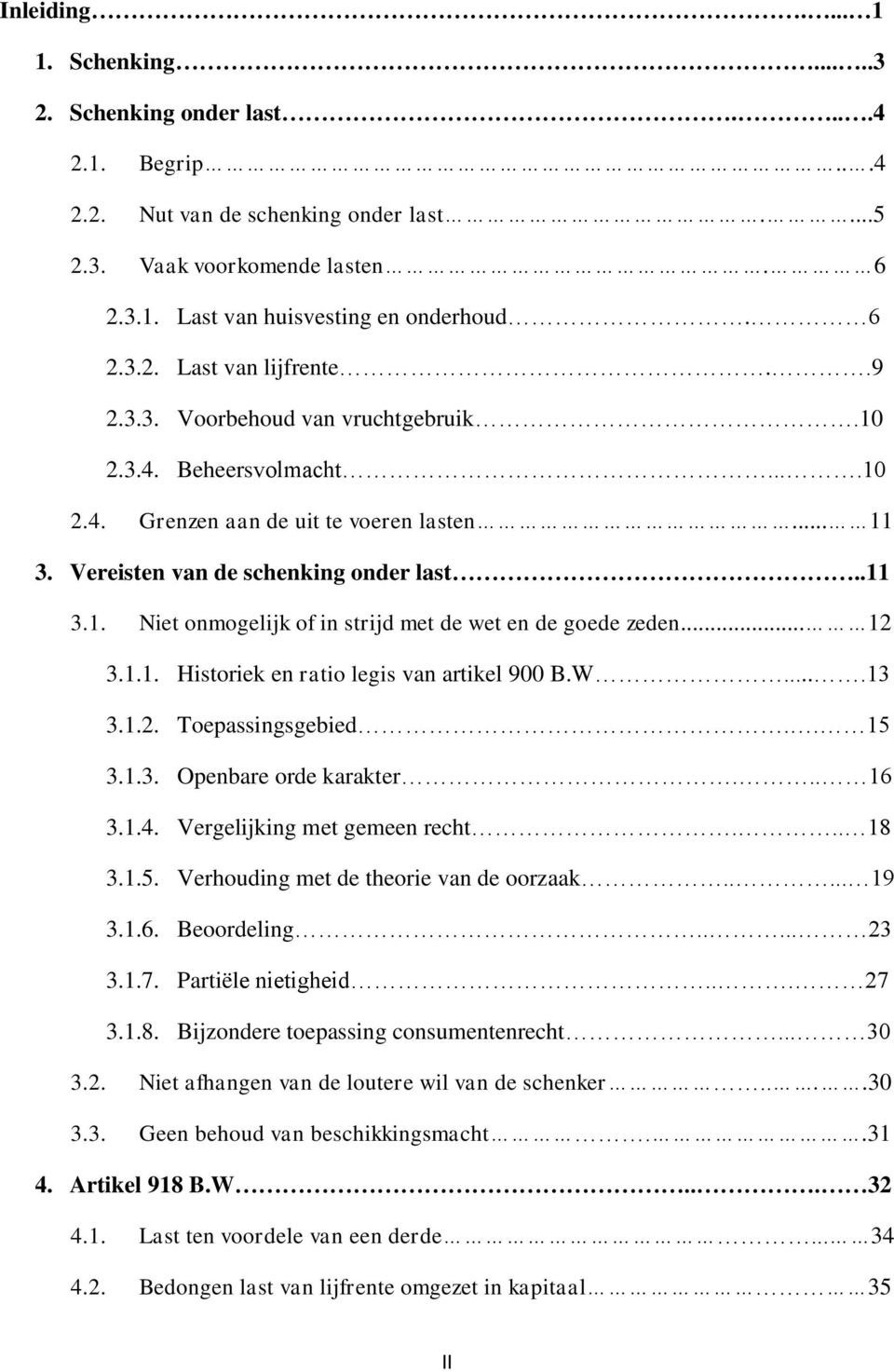 .. 12 3.1.1. Historiek en ratio legis van artikel 900 B.W....13 3.1.2. Toepassingsgebied.. 15 3.1.3. Openbare orde karakter... 16 3.1.4. Vergelijking met gemeen recht... 18 3.1.5. Verhouding met de theorie van de oorzaak.