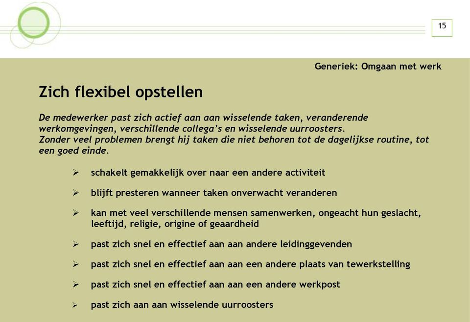 schakelt gemakkelijk over naar een andere activiteit blijft presteren wanneer taken onverwacht veranderen kan met veel verschillende mensen samenwerken, ongeacht hun geslacht,