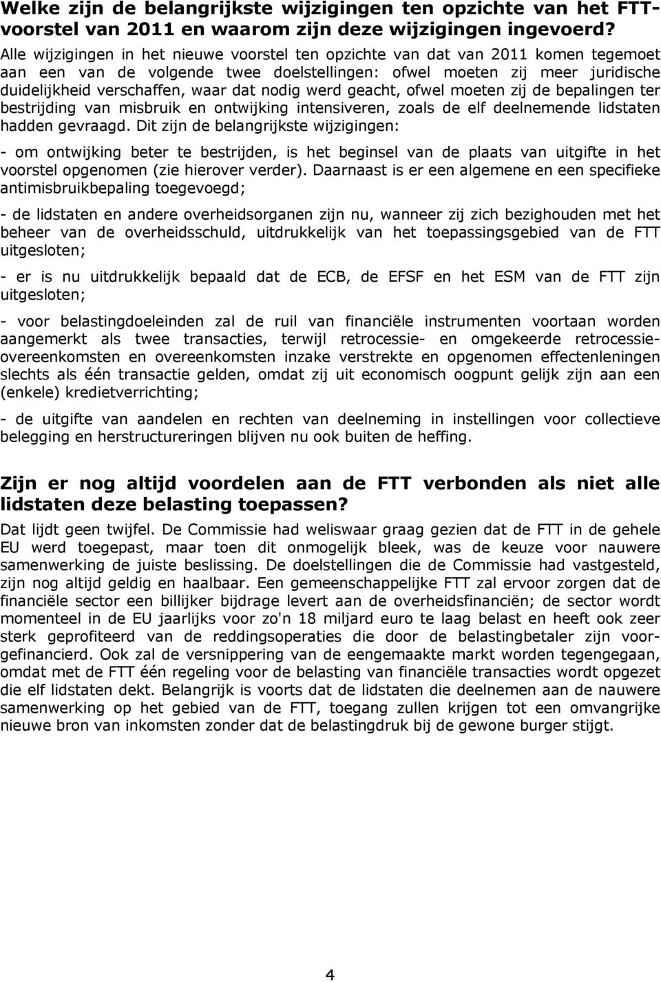 nodig werd geacht, ofwel moeten zij de bepalingen ter bestrijding van misbruik en ontwijking intensiveren, zoals de elf deelnemende lidstaten hadden gevraagd.