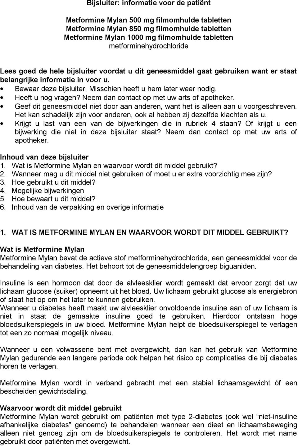 Misschien heeft u hem later weer nodig. Heeft u nog vragen? Neem dan contact op met uw arts of apotheker. Geef dit geneesmiddel niet door aan anderen, want het is alleen aan u voorgeschreven.