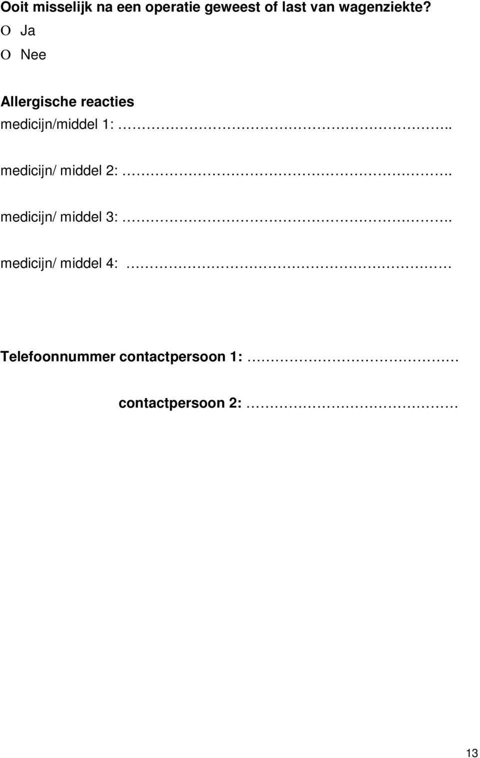 Ο Ja Ο Nee Allergische reacties medicijn/middel 1:.