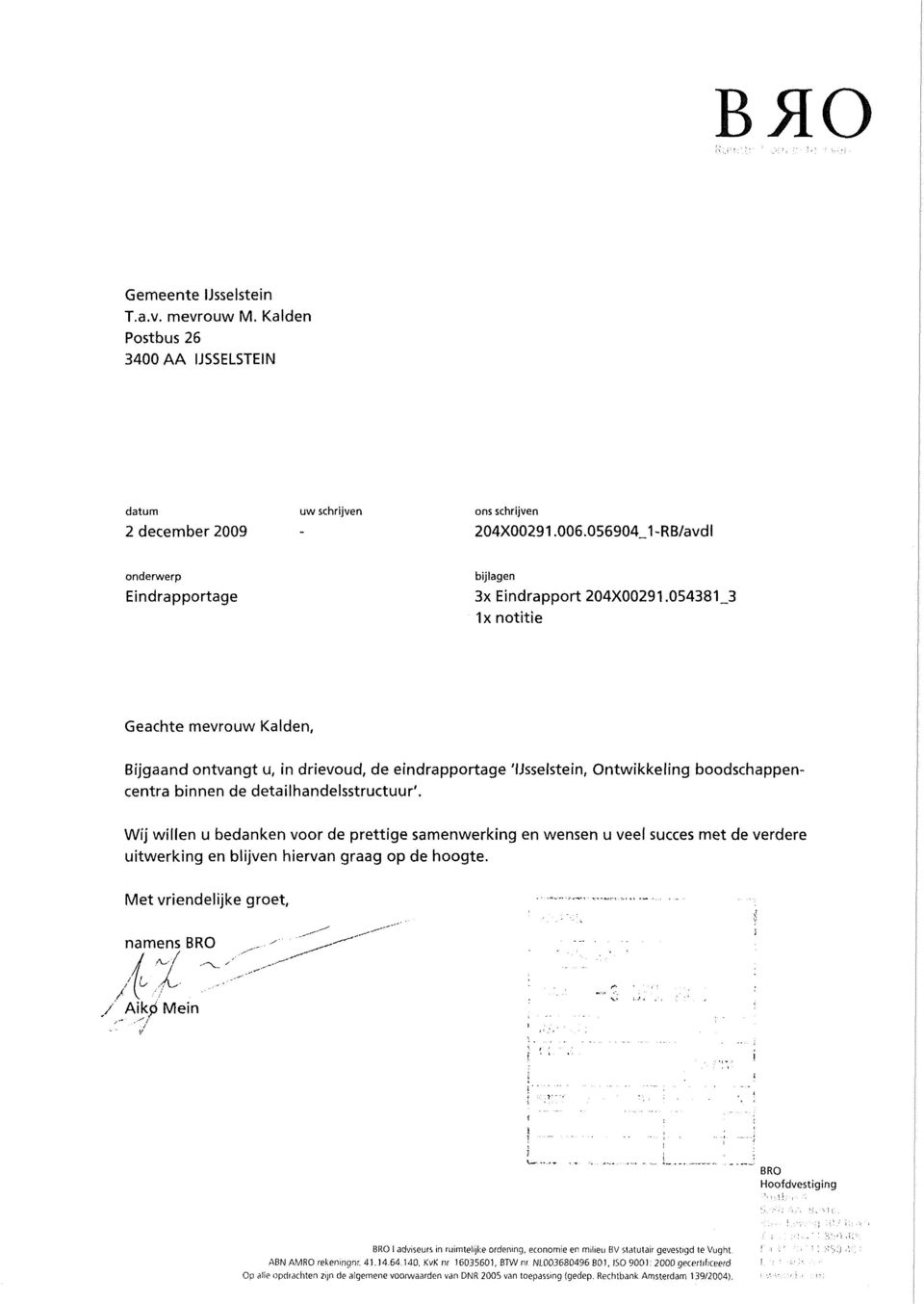 054381_3 1x notitie Geachte mevrouw Kalden, Bijgaand ontvangt u, in drievoud, de eindrapportage 'IJsselstein, Ontwikkeling boodschappencentra binnen de detailhandelsstructuur'.