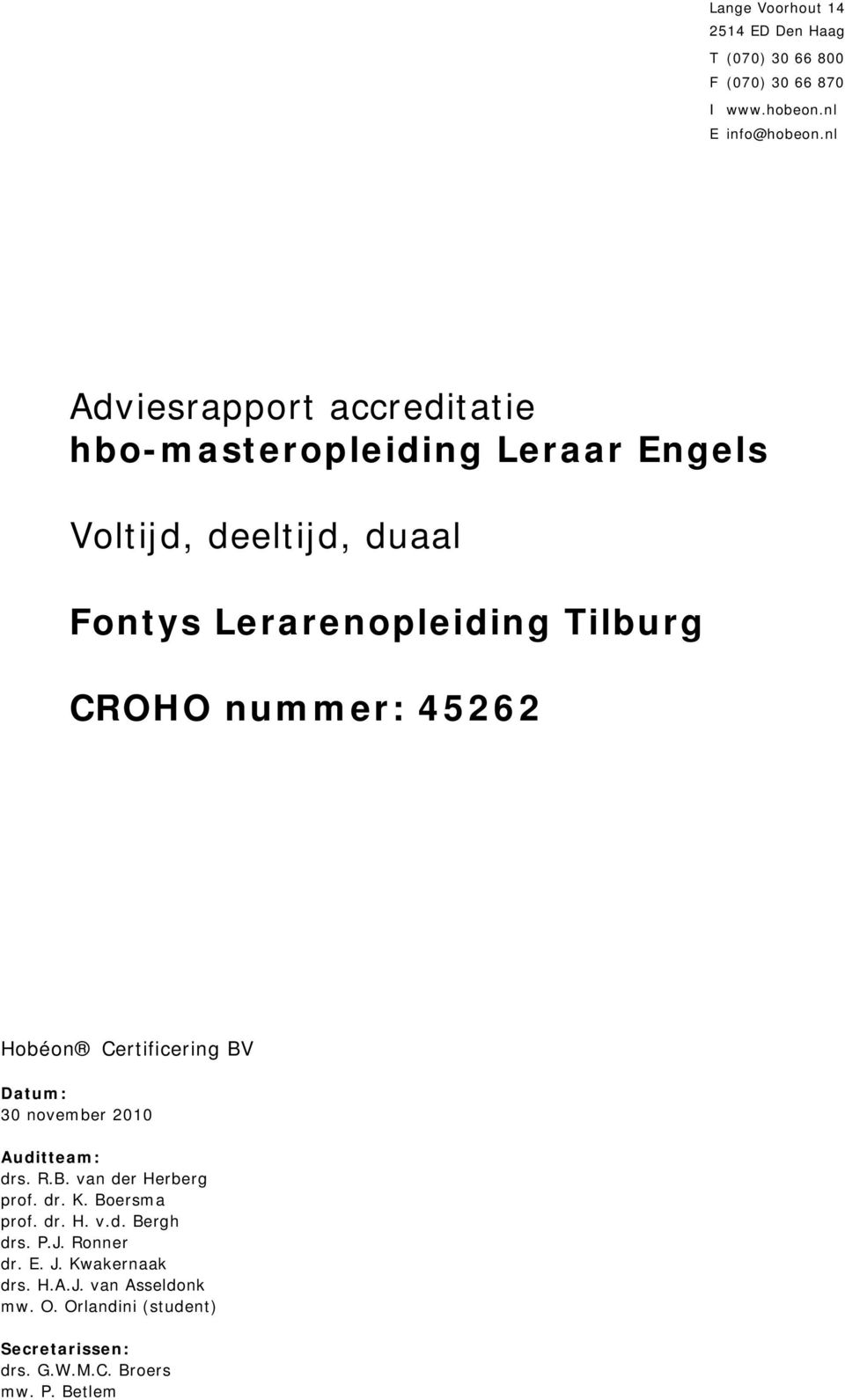 nummer: 45262 Hobéon Certificering BV Datum: 30 november 2010 Auditteam: drs. R.B. van der Herberg prof. dr. K. Boersma prof.