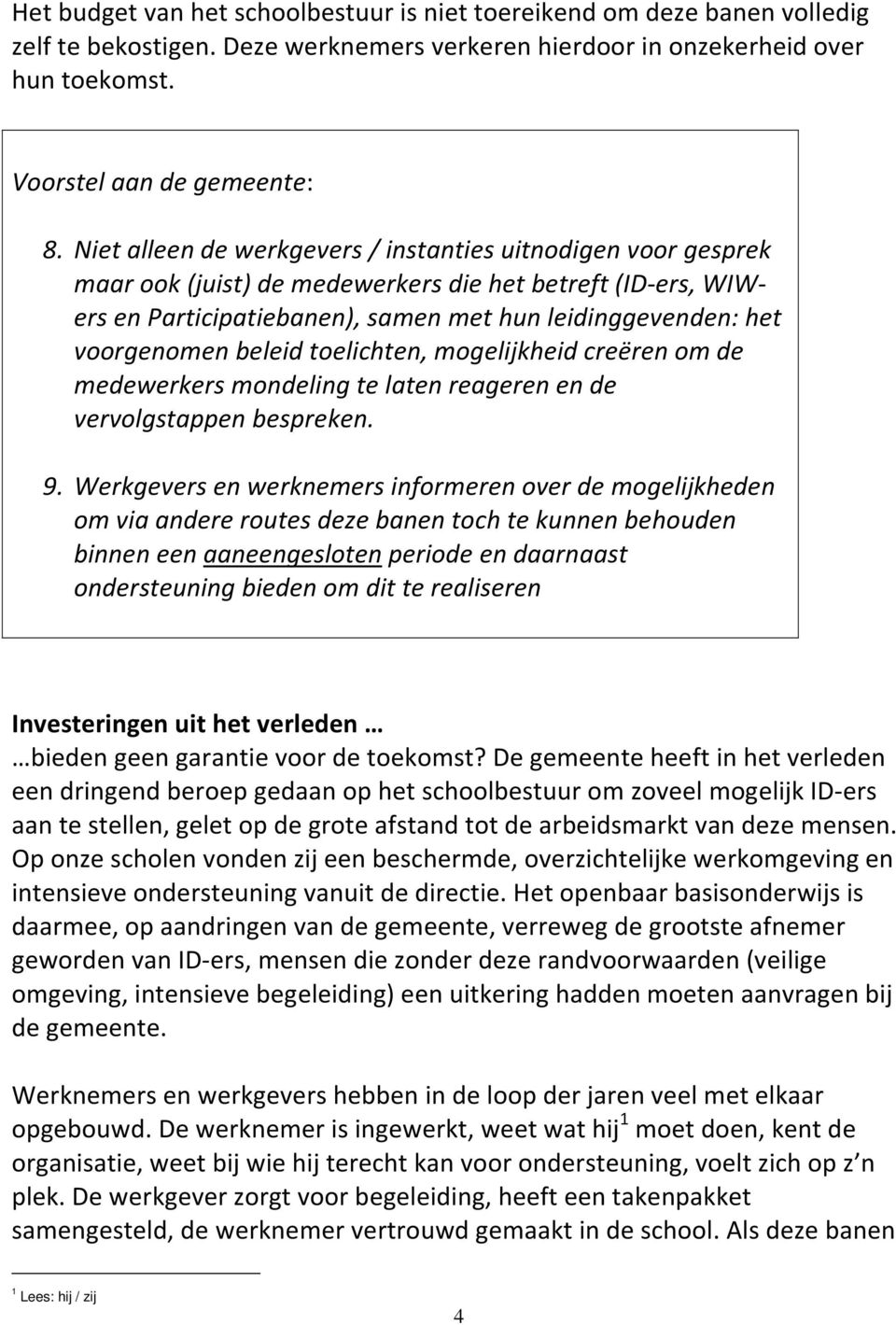 beleid toelichten, mogelijkheid creëren om de medewerkers mondeling te laten reageren en de vervolgstappen bespreken. 9.