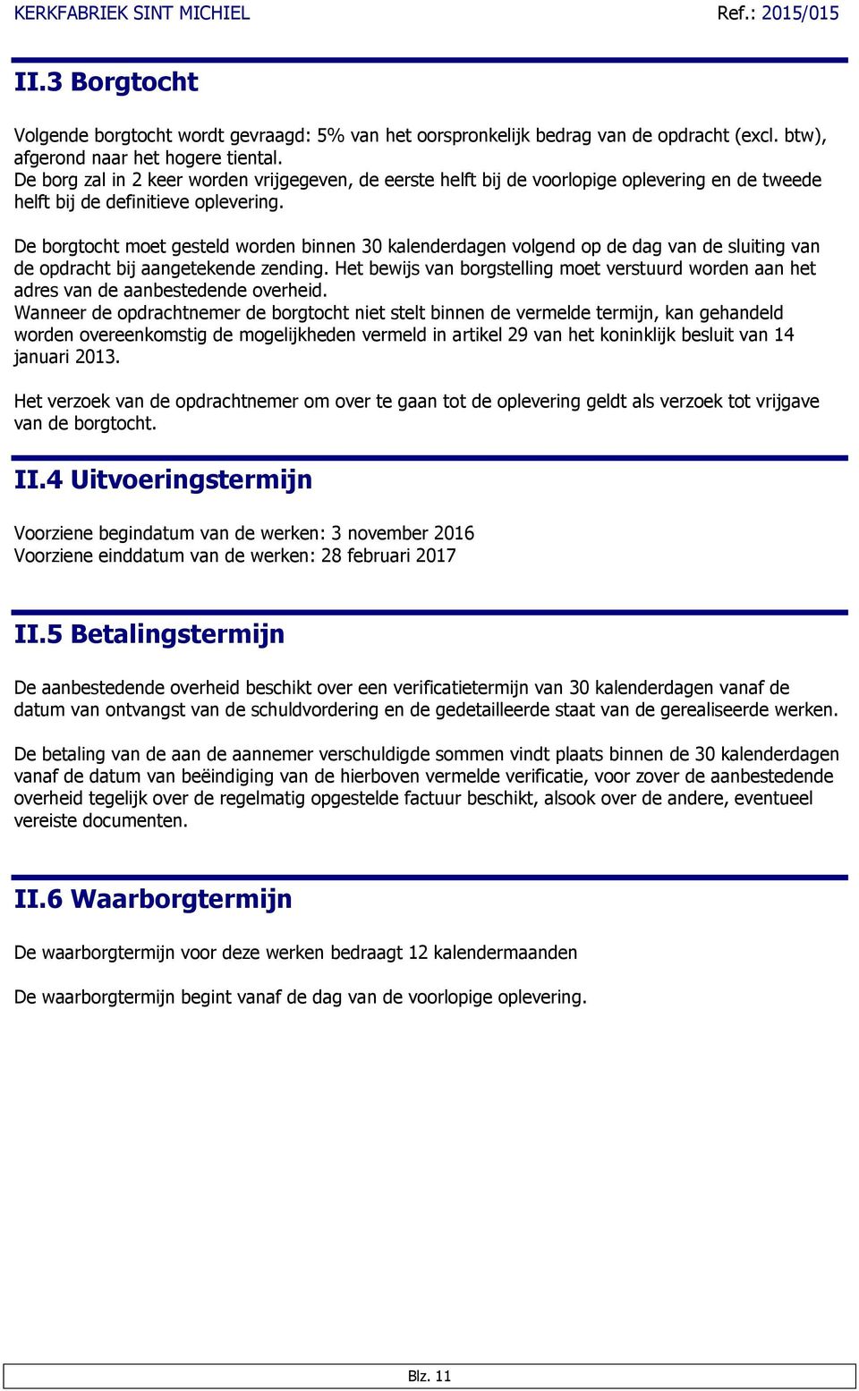 De borgtocht moet gesteld worden binnen 30 kalenderdagen volgend op de dag van de sluiting van de opdracht bij aangetekende zending.