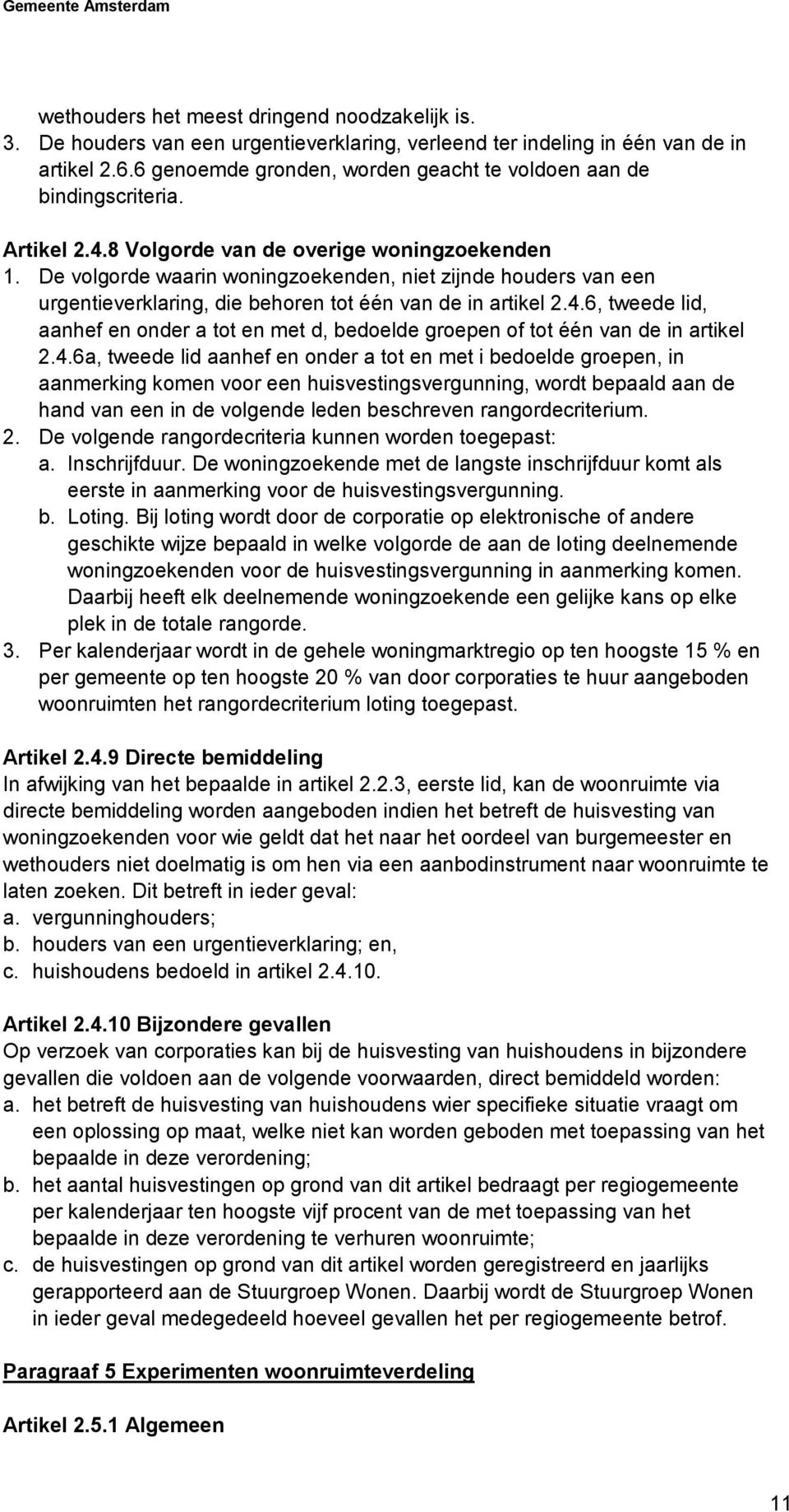 De volgorde waarin woningzoekenden, niet zijnde houders van een urgentieverklaring, die behoren tot één van de in artikel 2.4.