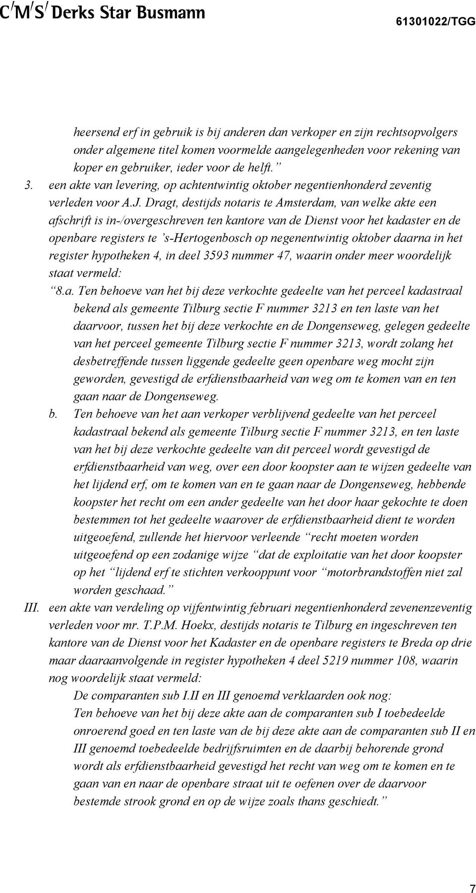 Dragt, destijds notaris te Amsterdam, van welke akte een afschrift is in-/overgeschreven ten kantore van de Dienst voor het kadaster en de openbare registers te s-hertogenbosch op negenentwintig