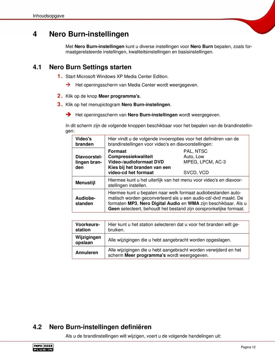 Klik op het menupictogram Nero Burn-instelingen. Het openingsscherm van Nero Burn-instellingen wordt weergegeven.