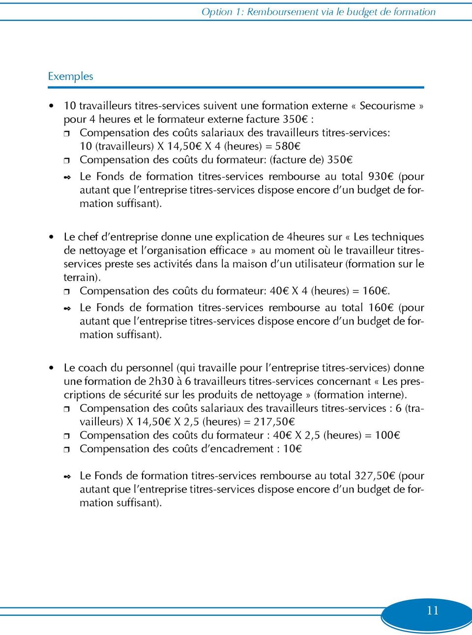 titres-services rembourse au total 930 (pour autant que l entreprise titres-services dispose encore d un budget de formation suffisant).