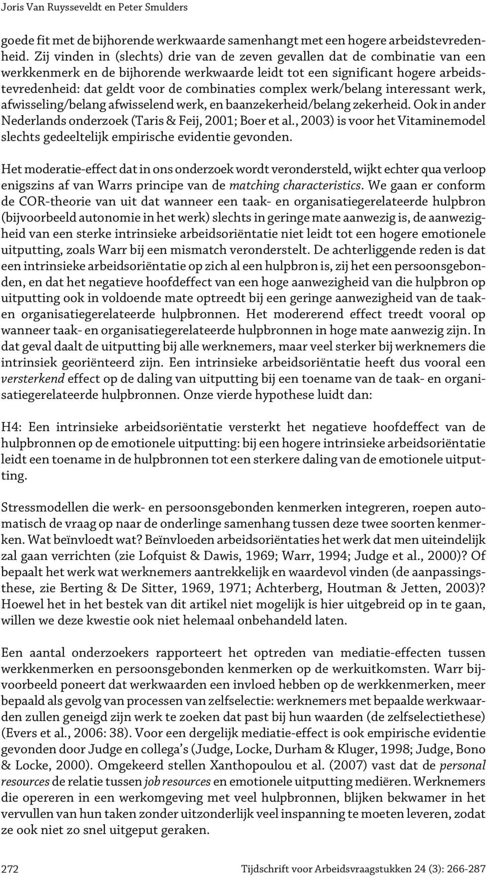combinaties complex werk/belang interessant werk, afwisseling/belang afwisselend werk, en baanzekerheid/belang zekerheid. Ook in ander Nederlands onderzoek (Taris & Feij, 2001; Boer et al.
