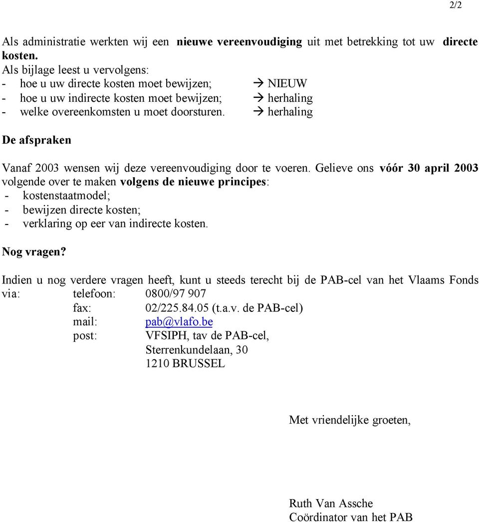 herhaling De afspraken Vanaf 2003 wensen wij deze vereenvoudiging door te voeren.