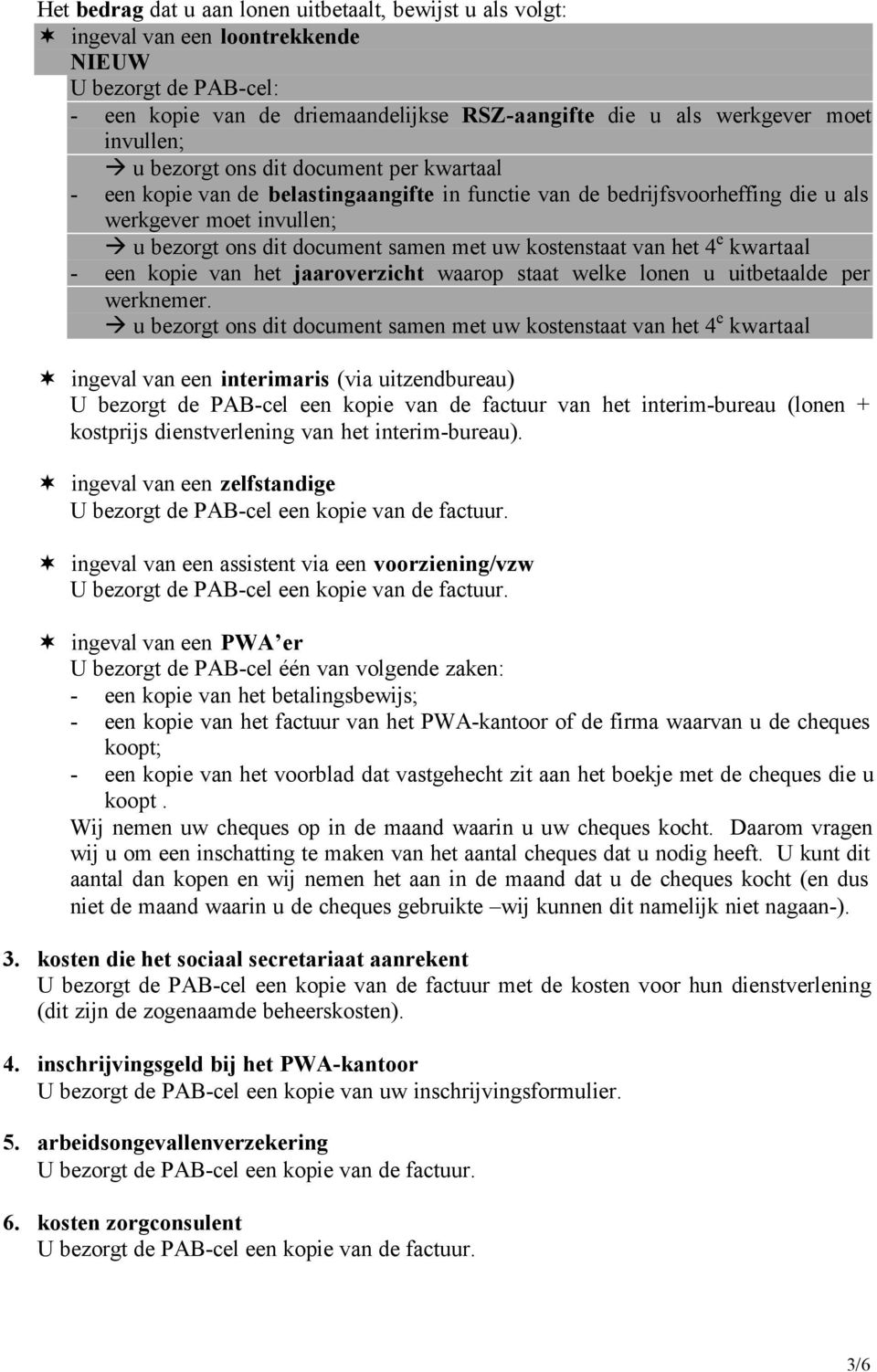 kostenstaat van het 4 e kwartaal - een kopie van het jaaroverzicht waarop staat welke lonen u uitbetaalde per werknemer.