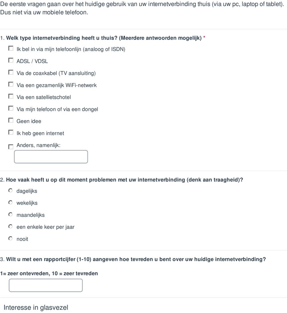 telefoon of via een dongel Geen idee Ik heb geen internet Anders, namenlijk: 2. Hoe vaak heeft u op dit moment problemen met uw internetverbinding (denk aan traagheid)?