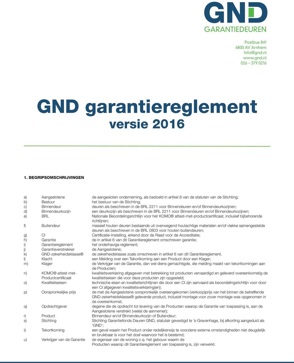 m) Klager n) KOMO attest-met- Productcertificaat o) Kwaliteitseisen p) Oorspronkelijke prijs q) Opdrachtgever r) Product s) Stichting t) Tekortkoming u) Verkrijger van de Garantie de aangesloten