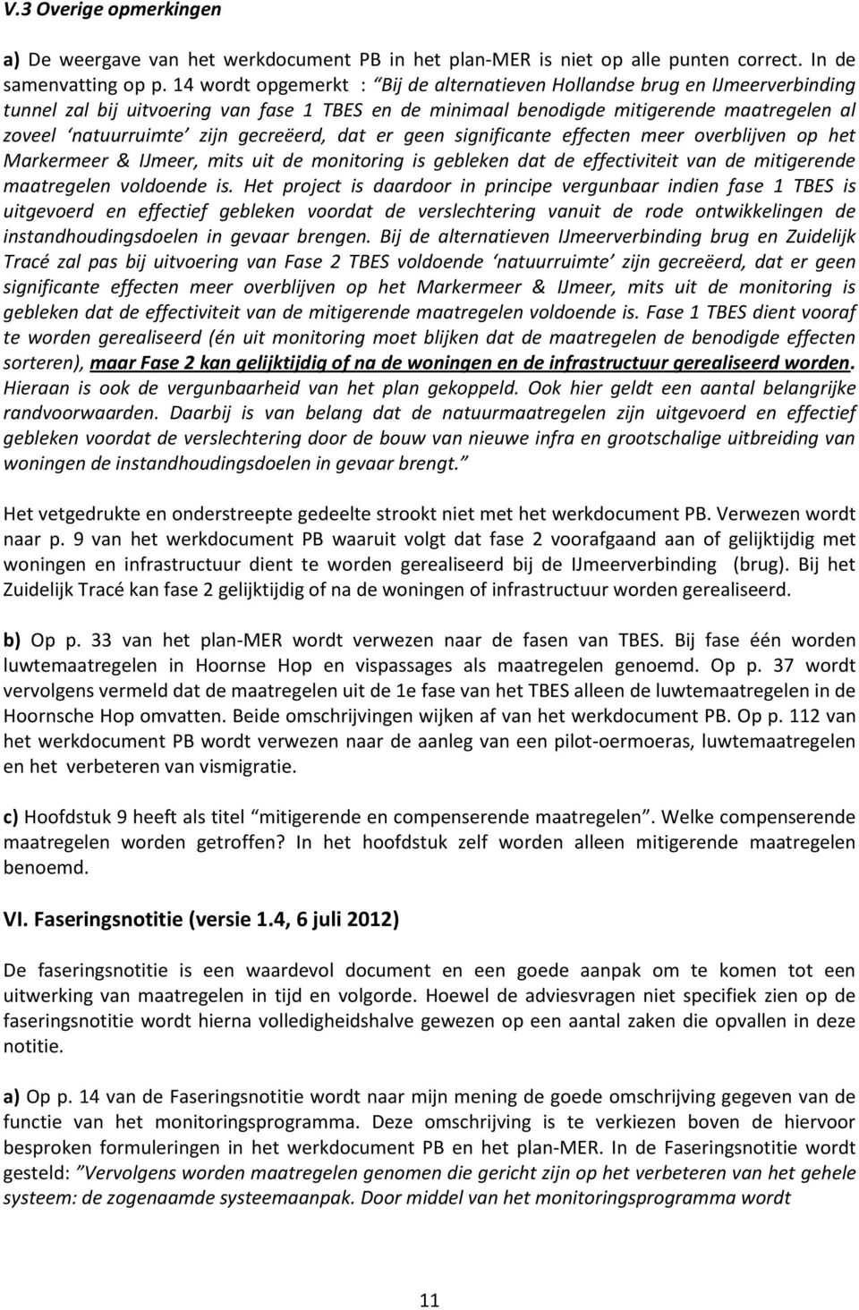 gecreëerd, dat er geen significante effecten meer overblijven op het Markermeer & IJmeer, mits uit de monitoring is gebleken dat de effectiviteit van de mitigerende maatregelen voldoende is.