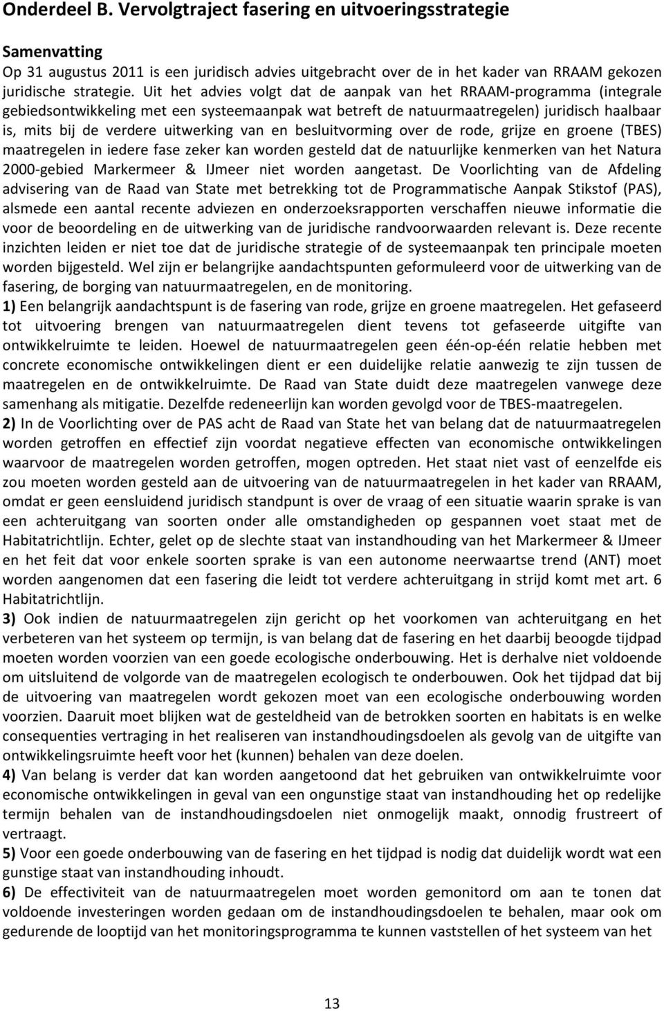 van en besluitvorming over de rode, grijze en groene (TBES) maatregelen in iedere fase zeker kan worden gesteld dat de natuurlijke kenmerken van het Natura 2000-gebied Markermeer & IJmeer niet worden