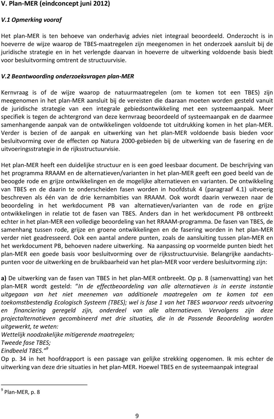 basis biedt voor besluitvorming omtrent de structuurvisie. V.