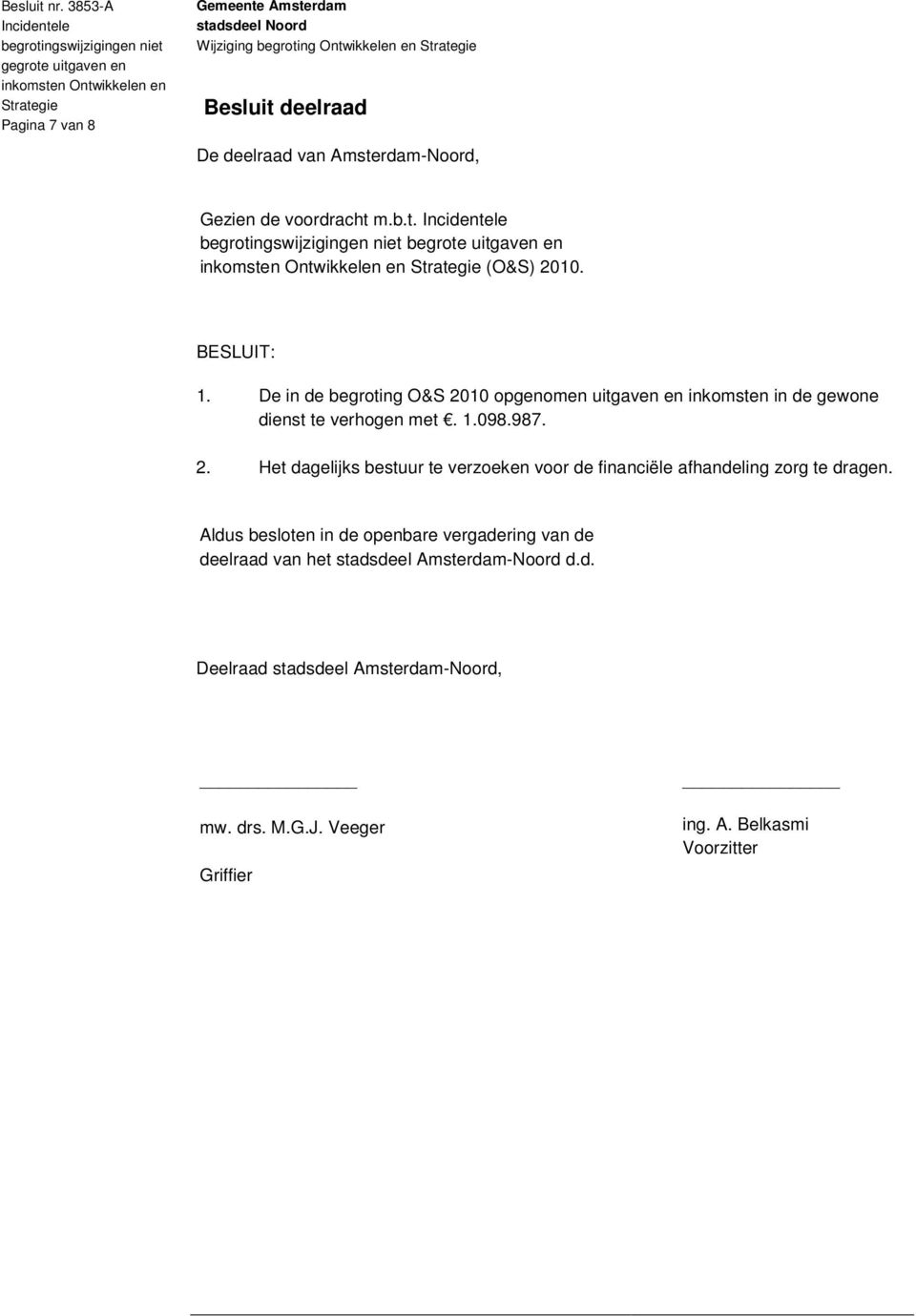 Aldus besloten in de openbare vergadering van de deelraad van het stadsdeel Amsterdam-Noord d.d. Deelraad stadsdeel Amsterdam-Noord, mw.