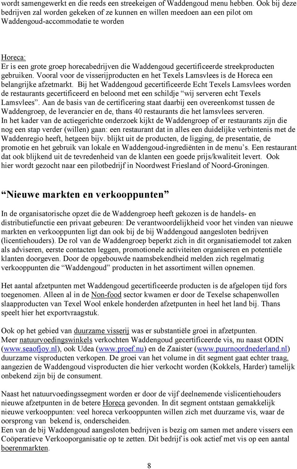 gecertificeerde streekproducten gebruiken. Vooral voor de visserijproducten en het Texels Lamsvlees is de Horeca een belangrijke afzetmarkt.