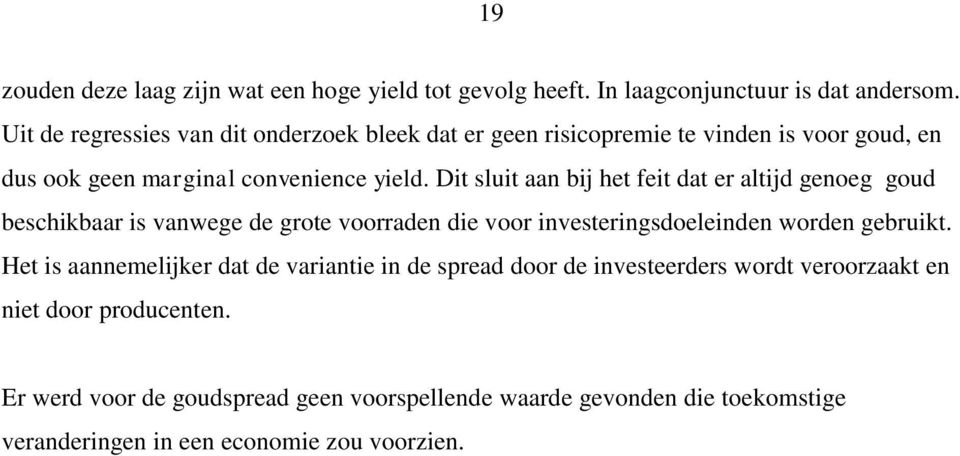 Di slui aan bij he fei da er alijd genoeg goud beschikbaar is vanwege de groe voorraden die voor inveseringsdoeleinden worden gebruik.