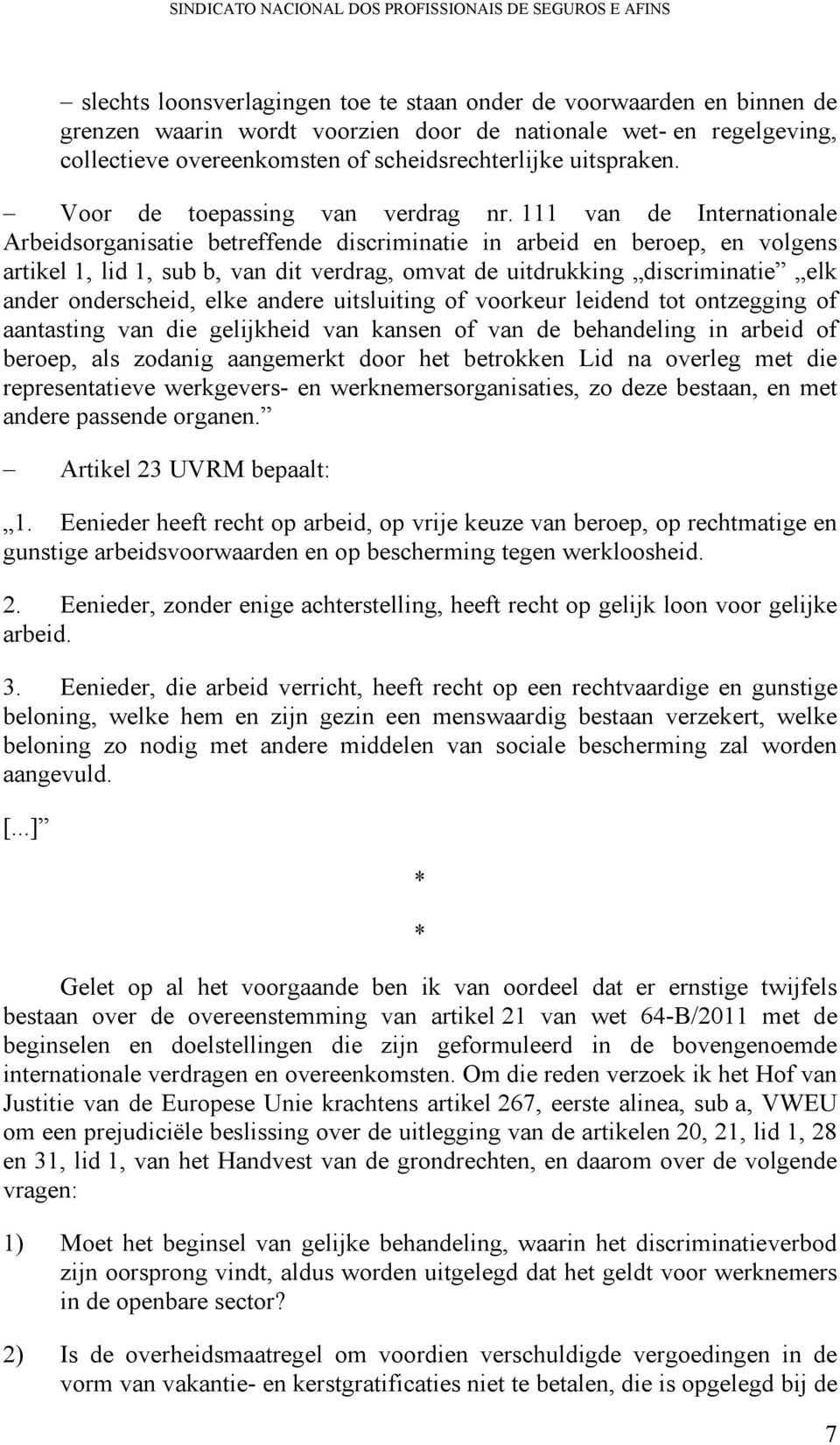 111 van de Internationale Arbeidsorganisatie betreffende discriminatie in arbeid en beroep, en volgens artikel 1, lid 1, sub b, van dit verdrag, omvat de uitdrukking discriminatie elk ander