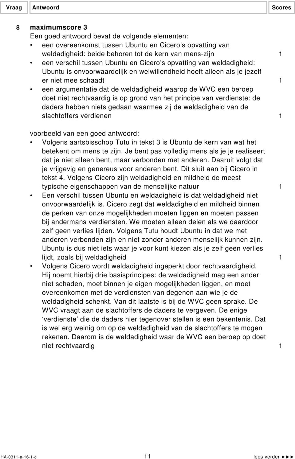 principe van verdienste: de daders hebben niets gedaan waarmee zij de weldadigheid van de slachtoffers verdienen 1 Volgens aartsbisschop Tutu in tekst 3 is Ubuntu de kern van wat het betekent om mens