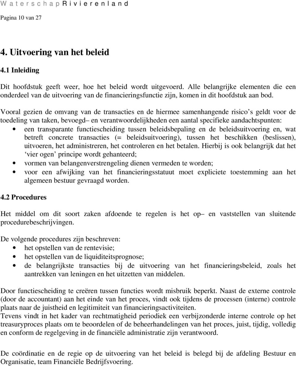 Vooral gezien de omvang van de transacties en de hiermee samenhangende risico s geldt voor de toedeling van taken, bevoegd en verantwoordelijkheden een aantal specifieke aandachtspunten: een