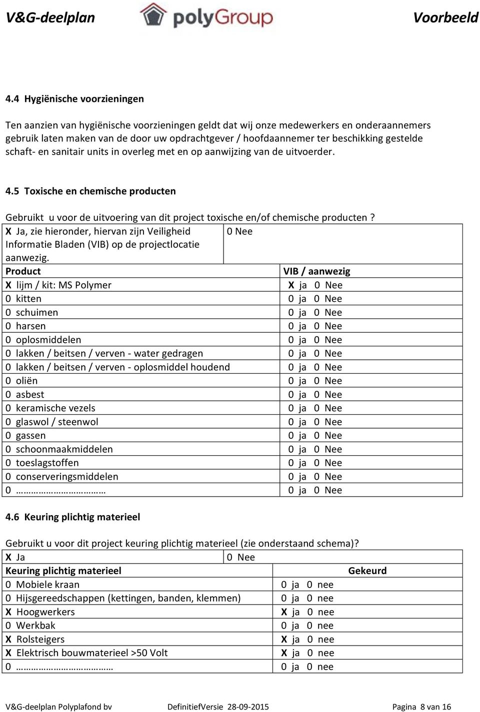 5 Toxische en chemische producten Gebruikt u voor de uitvoering van dit project toxische en/of chemische producten?