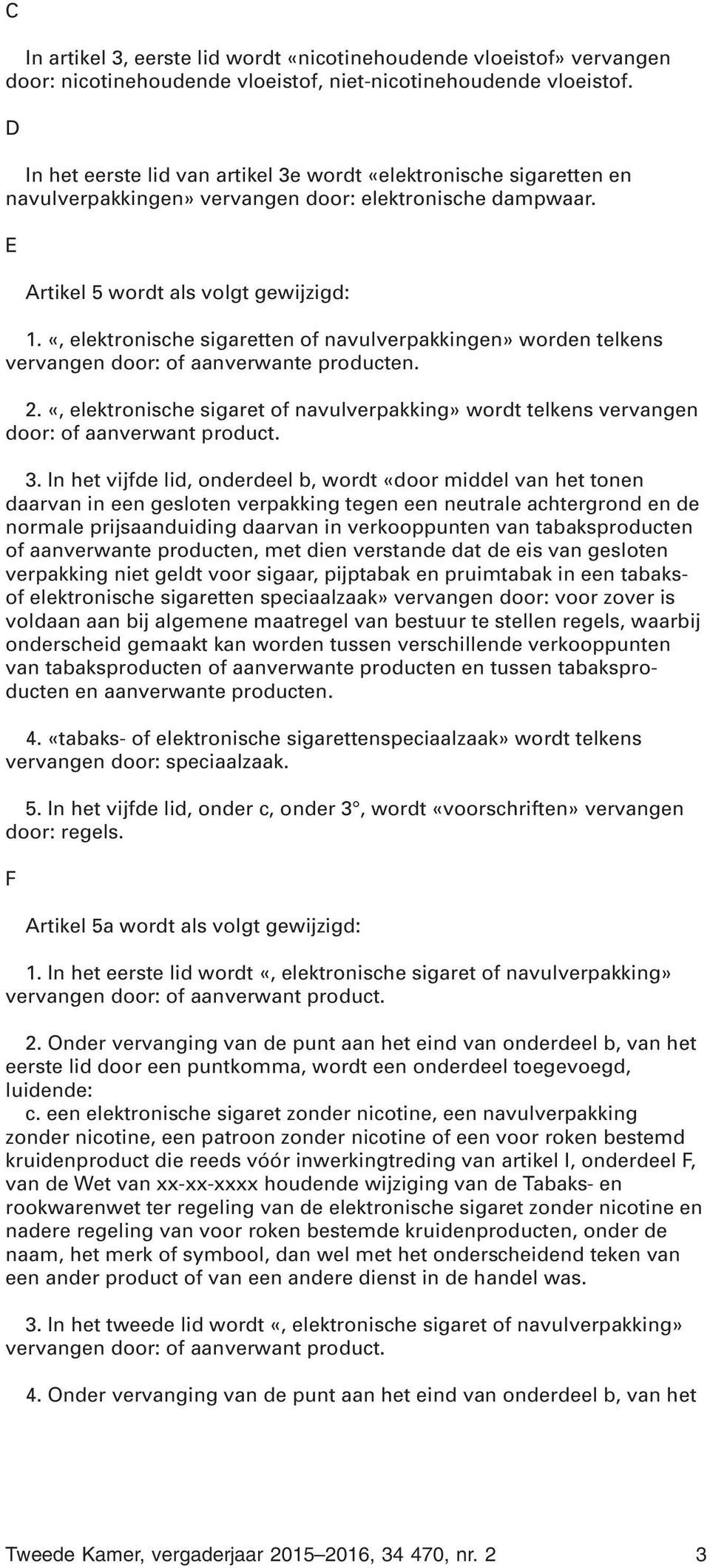 «, elektronische sigaretten of navulverpakkingen» worden telkens vervangen door: of aanverwante producten. 2.