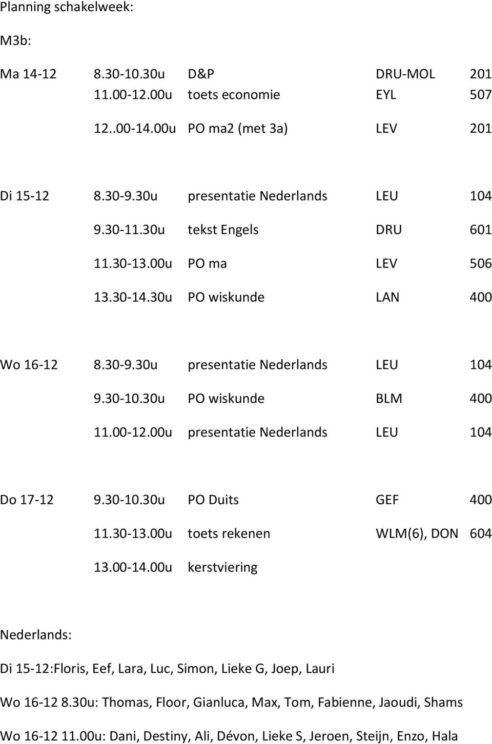 30u PO wiskunde BLM 400 11.00-12.00u presentatie Nederlands LEU 104 Do 17-12 9.30-10.30u PO Duits GEF 400 11.30-13.