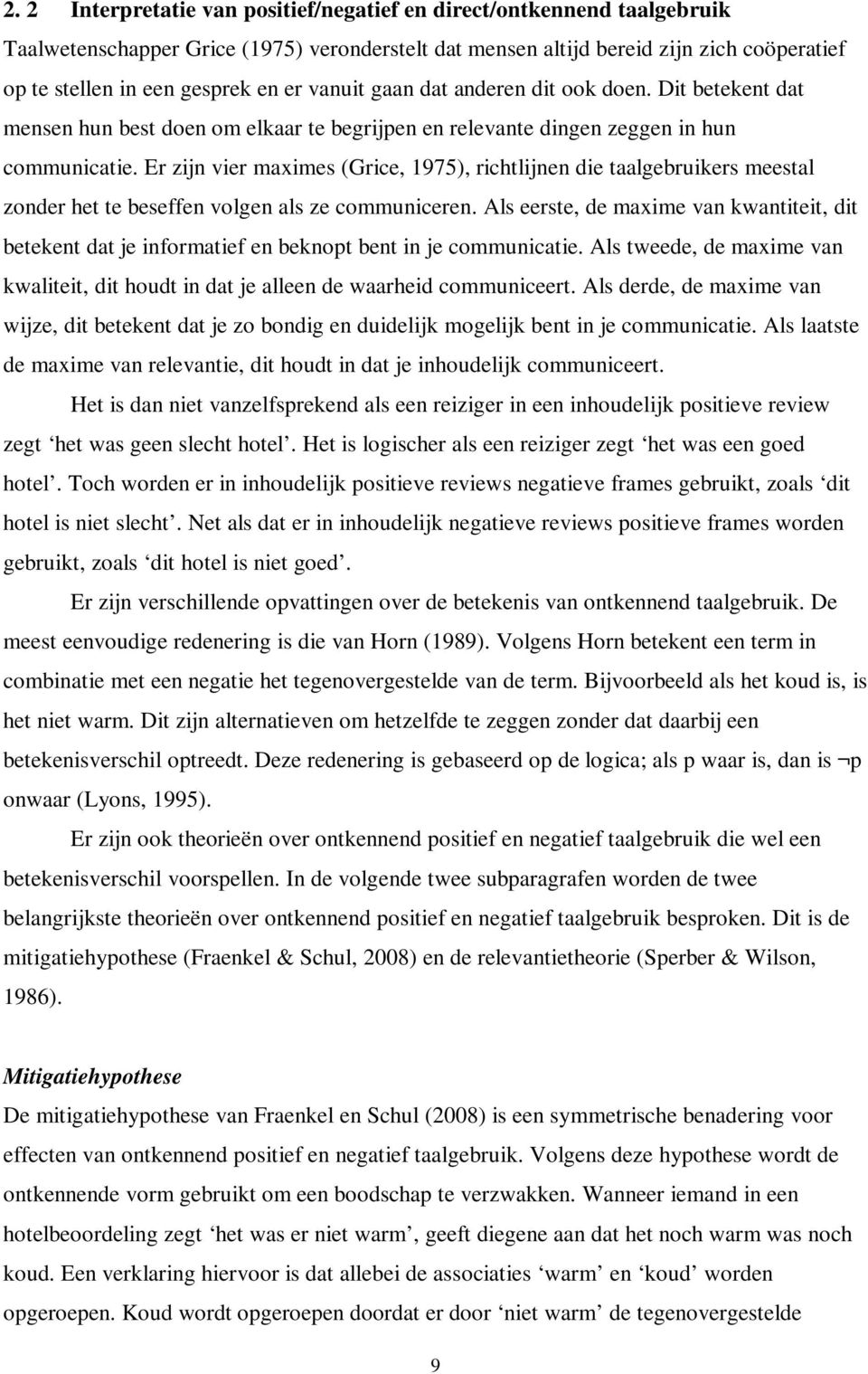 Er zijn vier maximes (Grice, 1975), richtlijnen die taalgebruikers meestal zonder het te beseffen volgen als ze communiceren.