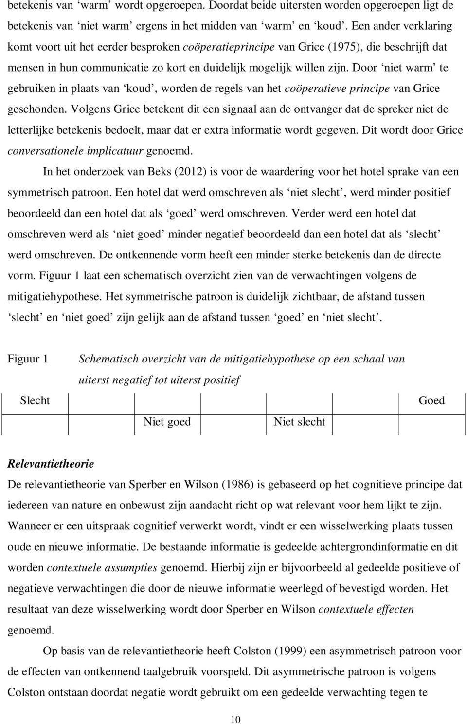 Door niet warm te gebruiken in plaats van koud, worden de regels van het coöperatieve principe van Grice geschonden.