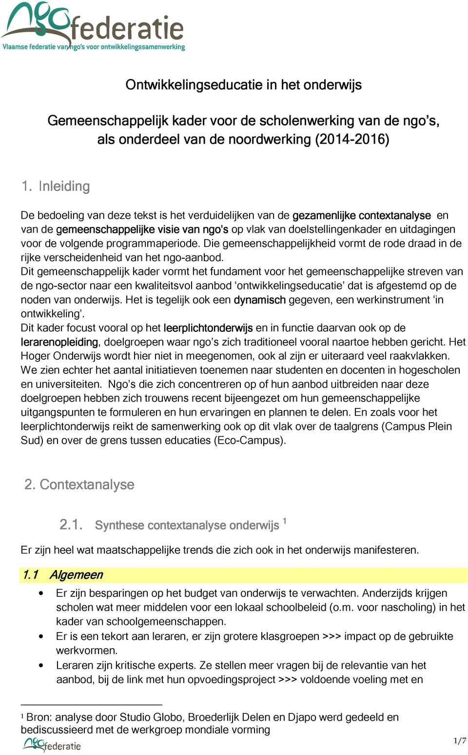 volgende programmaperiode. Die gemeenschappelijkheid vormt de rode draad in de rijke verscheidenheid van het ngo-aanbod.