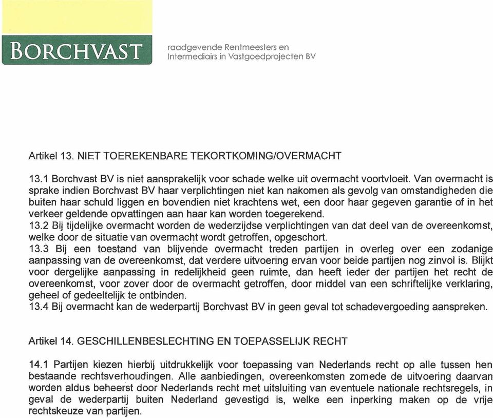 garantie of in het verkeer geldende opvattingen aan haar kan worden toegerekend. 13.