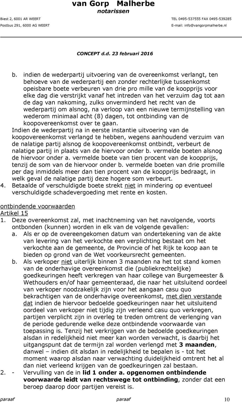 wederom minimaal acht (8) dagen, tot ontbinding van de koopovereenkomst over te gaan.