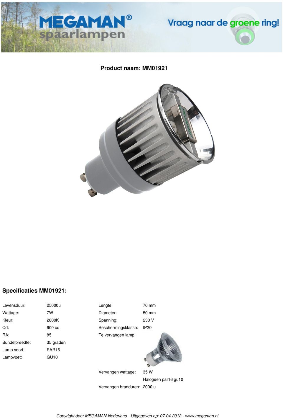 Beschermingsklasse: IP20 RA: 85 Te vervangen lamp: Bundelbreedte: 35 graden Lamp
