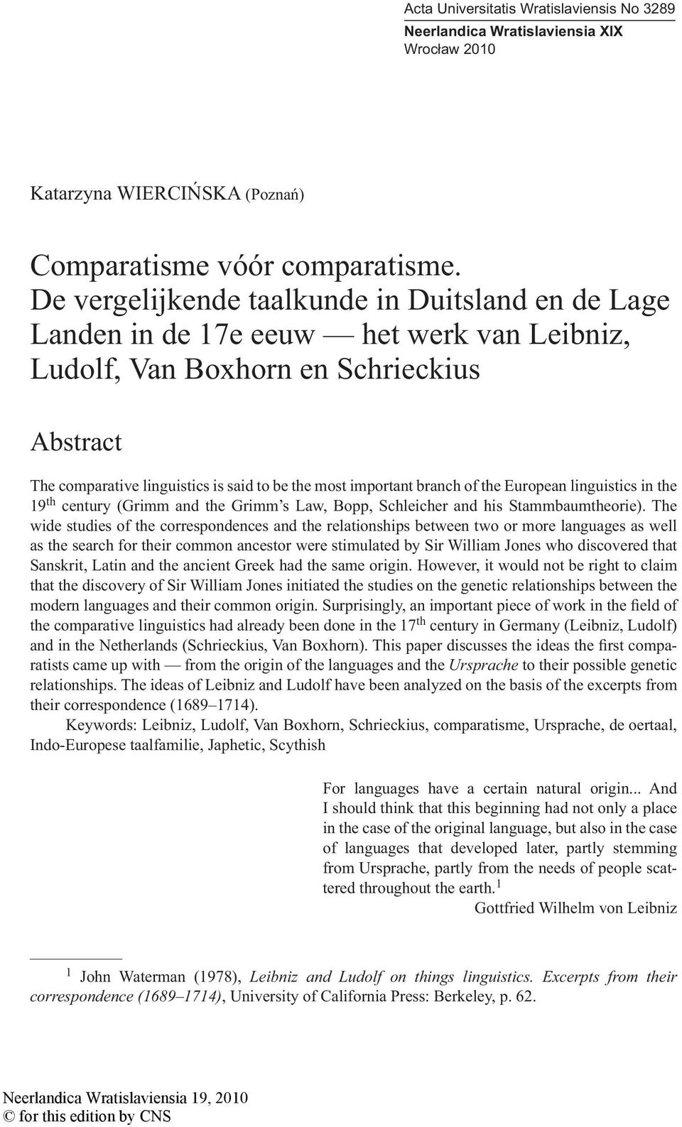 branch of the European linguistics in the 19 th century (Grimm and the Grimm s Law, Bopp, Schleicher and his Stammbaumtheorie).