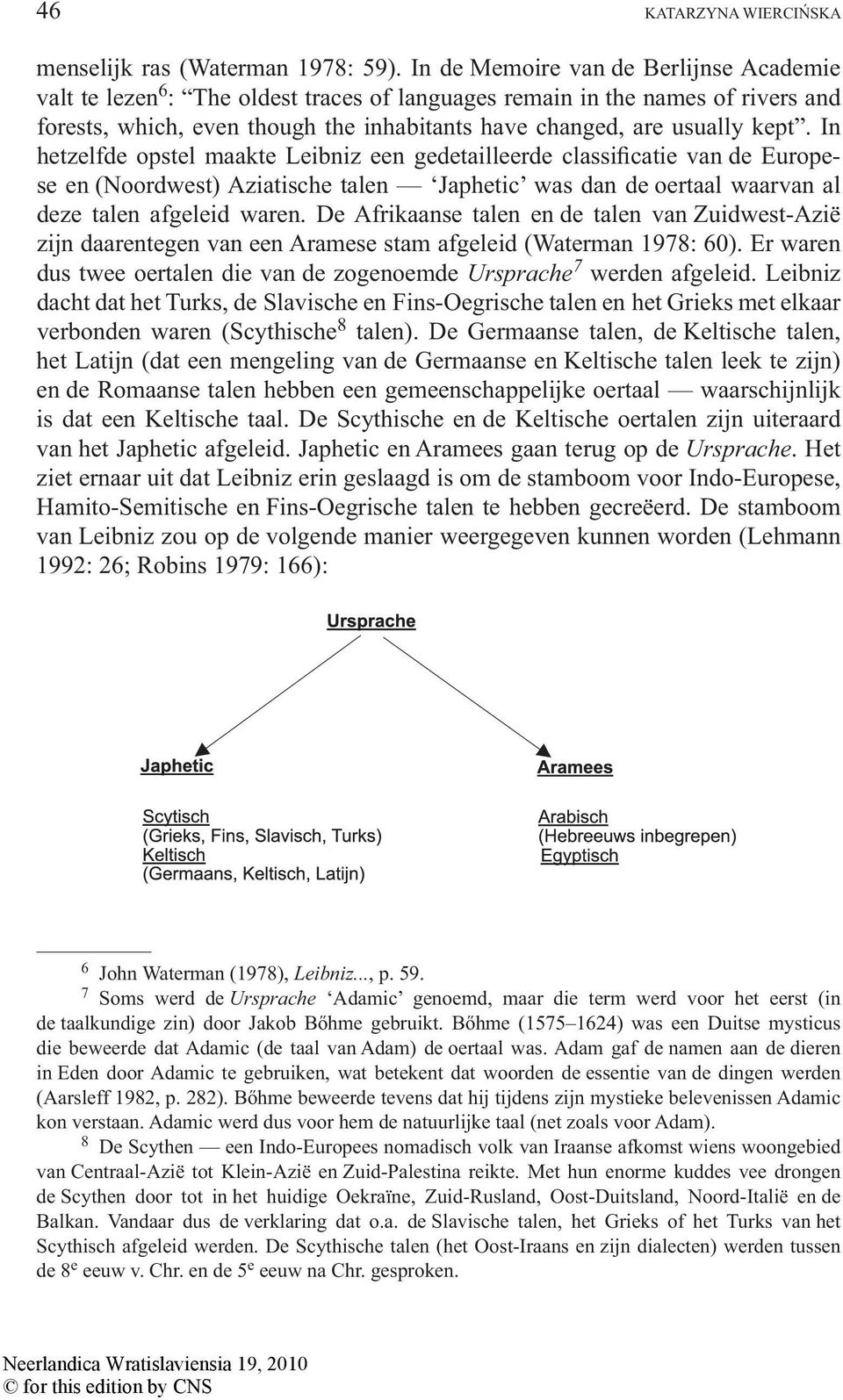 In hetzelfde opstel maakte Leibniz een gedetailleerde classificatie van de Europese en (Noordwest) Aziatische talen Japhetic was dan de oertaal waarvan al deze talen afgeleid waren.