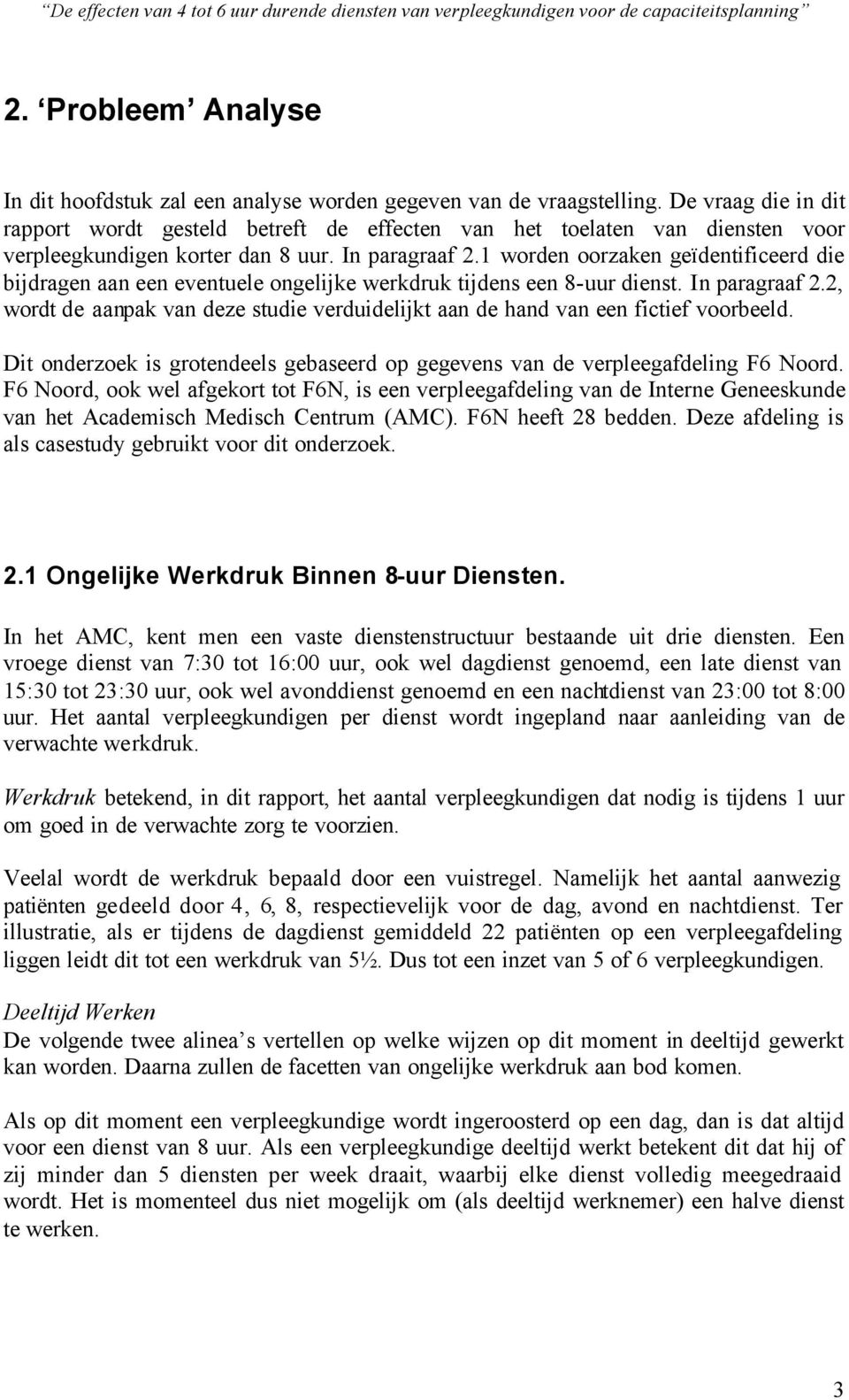 1 worden oorzaken geïdentificeerd die bijdragen aan een eventuele ongelijke werkdruk tijdens een 8-uur dienst. In paragraaf 2.