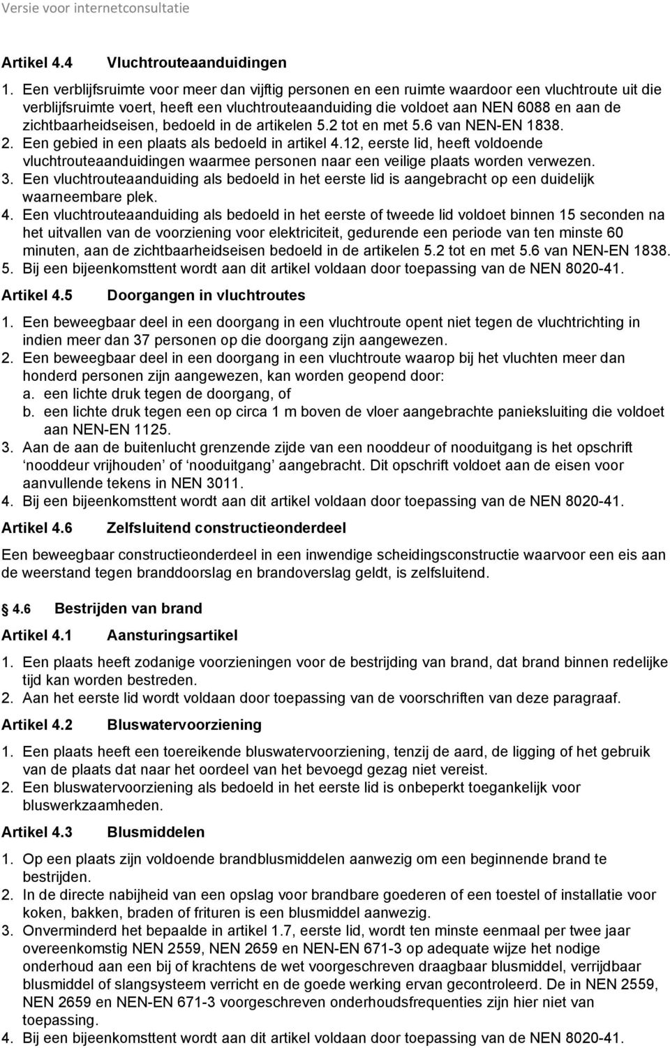 zichtbaarheidseisen, bedoeld in de artikelen 5.2 tot en met 5.6 van NEN-EN 1838. 2. Een gebied in een plaats als bedoeld in artikel 4.