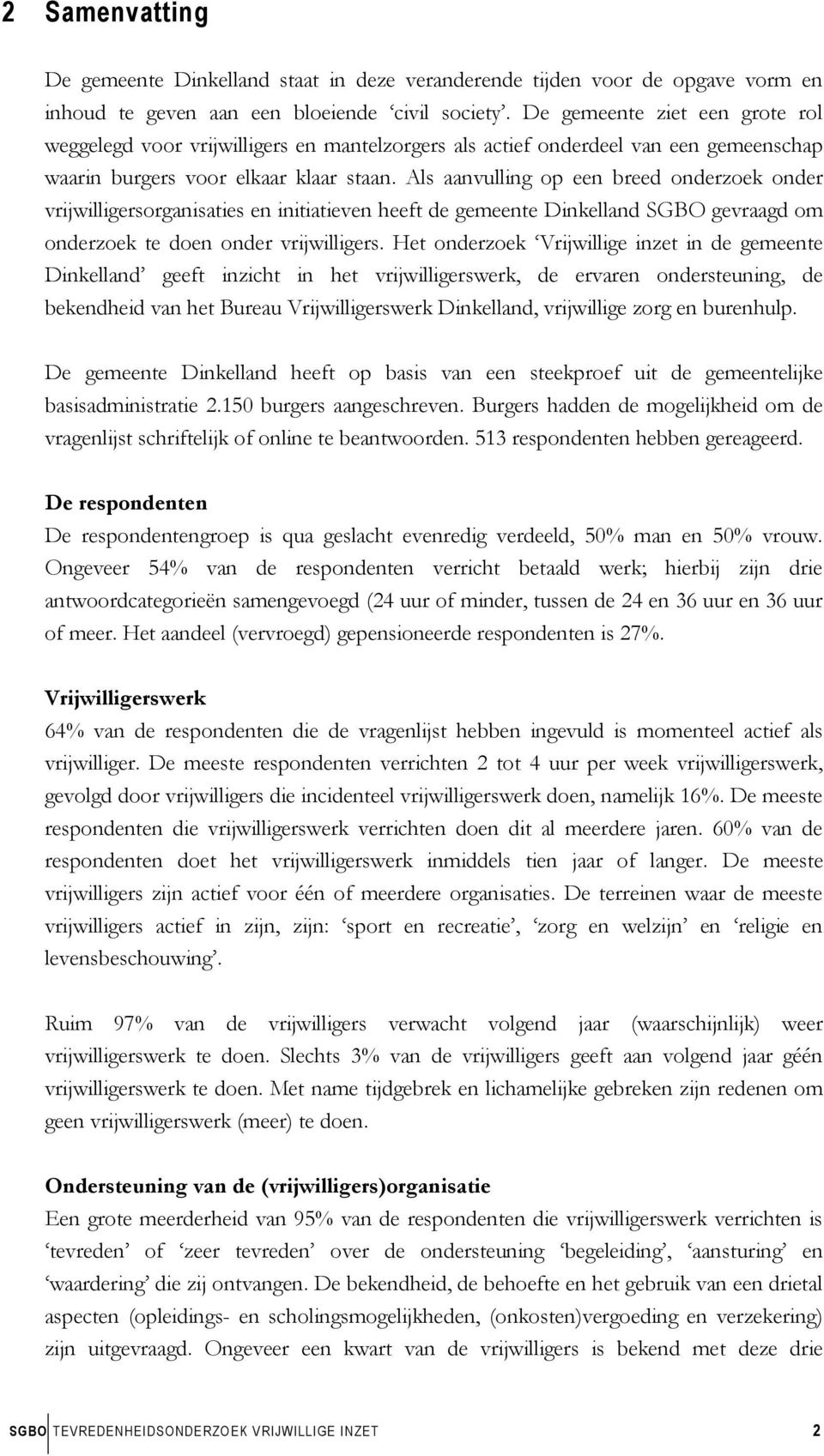 Als aanvulling op een breed onderzoek onder vrijwilligersorganisaties en initiatieven heeft de gemeente Dinkelland SGBO gevraagd om onderzoek te doen onder vrijwilligers.