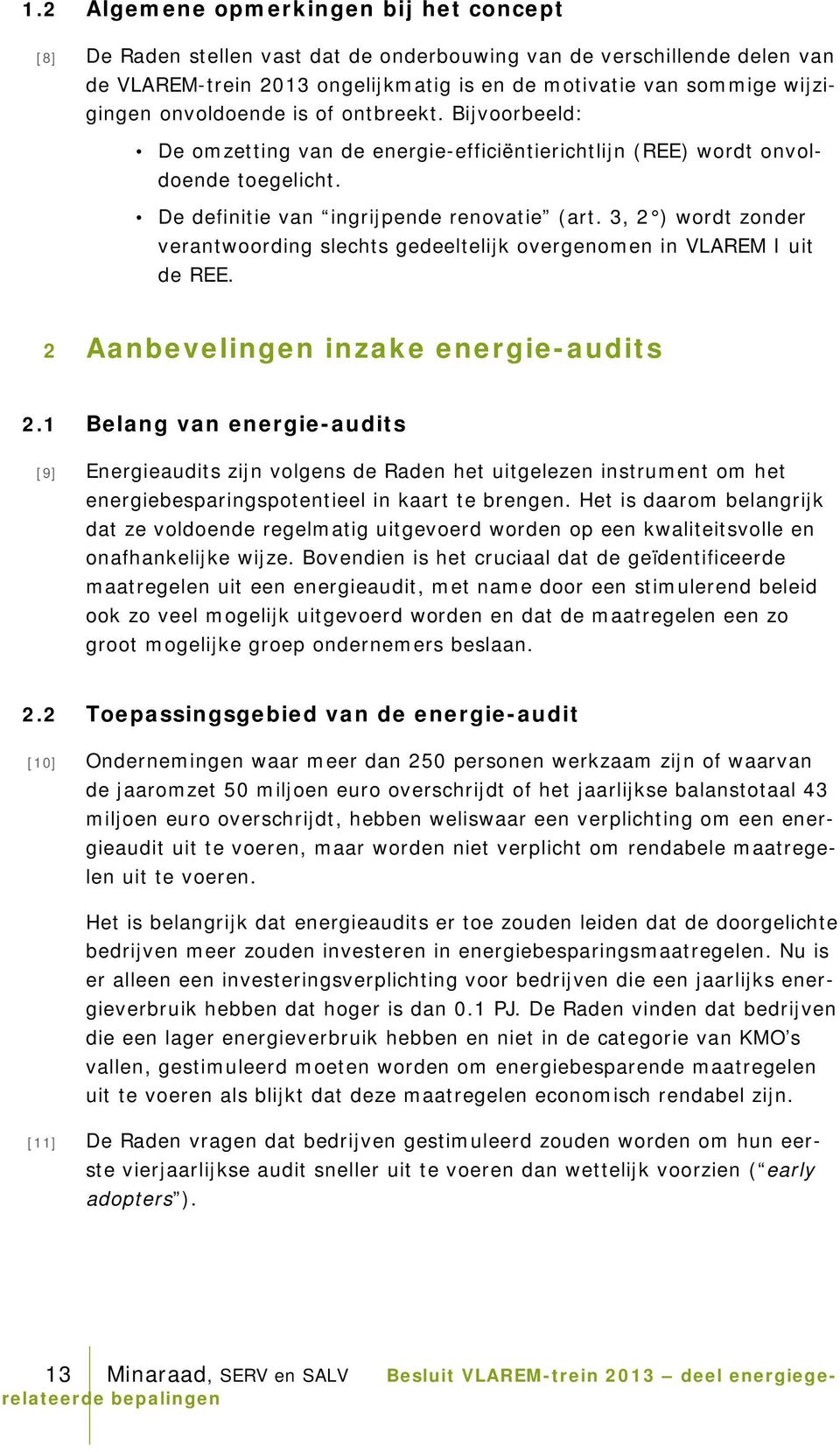 3, 2 ) wordt zonder verantwoording slechts gedeeltelijk overgenomen in VLAREM I uit de REE. 2 Aanbevelingen inzake energie-audits 2.