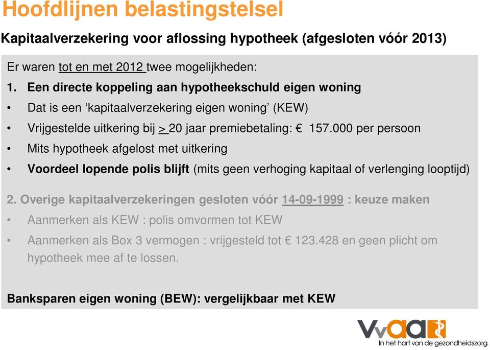 000 per persoon Mits hypotheek afgelost met uitkering Voordeel lopende polis blijft (mits geen verhoging kapitaal of verlenging looptijd) 2.