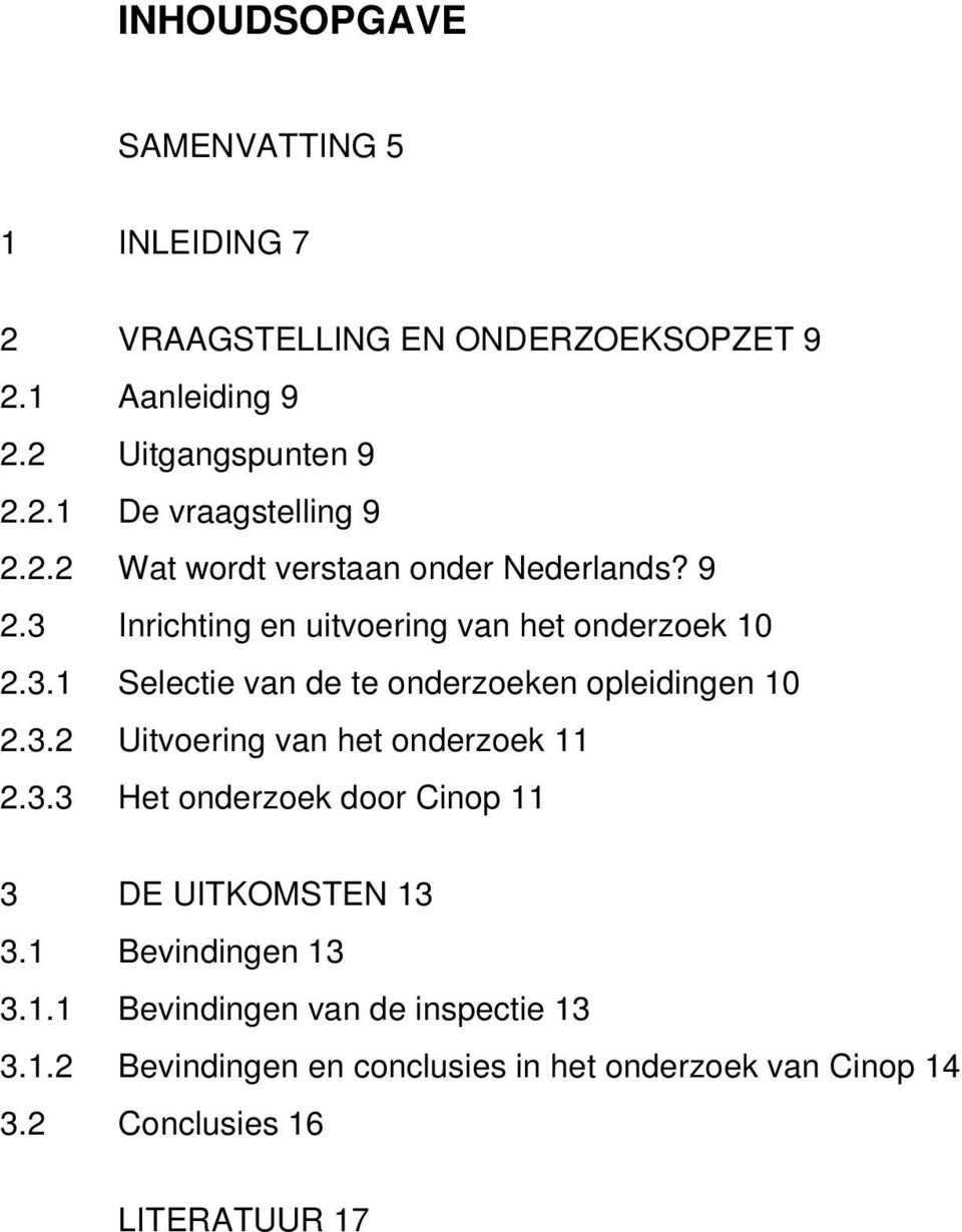 3.2 Uitvoering van het onderzoek 11 2.3.3 Het onderzoek door Cinop 11 3 DE UITKOMSTEN 13 3.1 Bevindingen 13 3.1.1 Bevindingen van de inspectie 13 3.