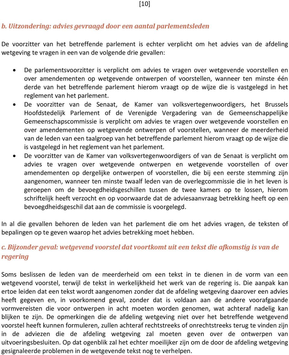 drie gevallen: De parlementsvoorzitter is verplicht om advies te vragen over wetgevende voorstellen en over amendementen op wetgevende ontwerpen of voorstellen, wanneer ten minste één derde van het