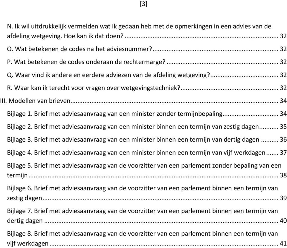 Modellen van brieven... 34 Bijlage 1. Brief met adviesaanvraag van een minister zonder termijnbepaling... 34 Bijlage 2. Brief met adviesaanvraag van een minister binnen een termijn van zestig dagen.