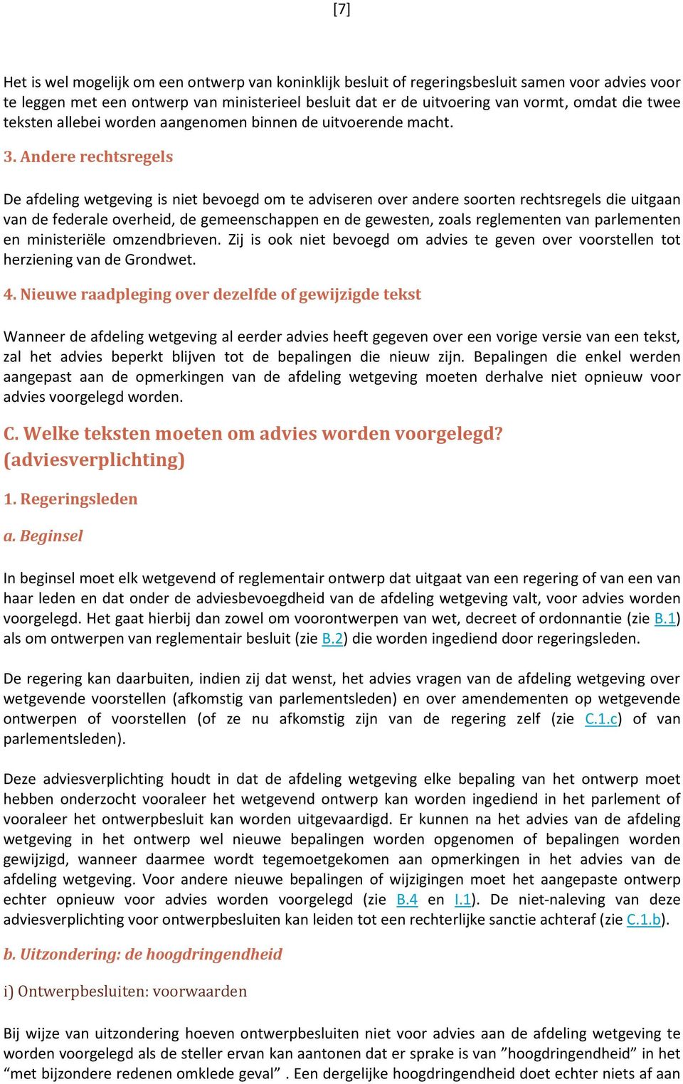 Andere rechtsregels De afdeling wetgeving is niet bevoegd om te adviseren over andere soorten rechtsregels die uitgaan van de federale overheid, de gemeenschappen en de gewesten, zoals reglementen