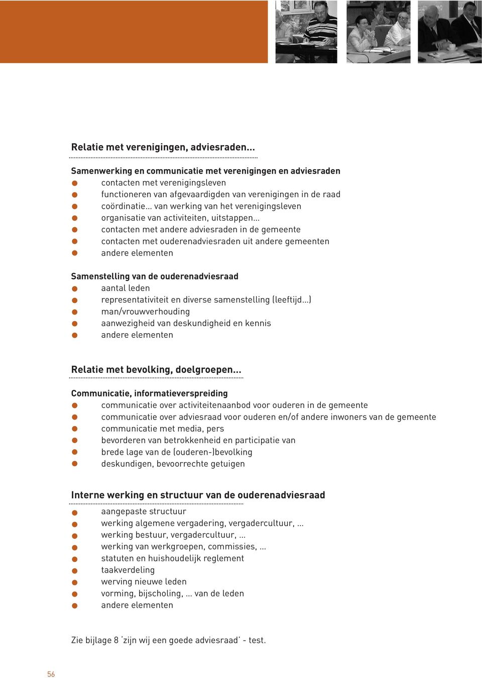 Samenstelling van de ouderenadviesraad aantal leden representativiteit en diverse samenstelling (leeftijd ) man/vrouwverhouding aanwezigheid van deskundigheid en kennis Relatie met bevolking,