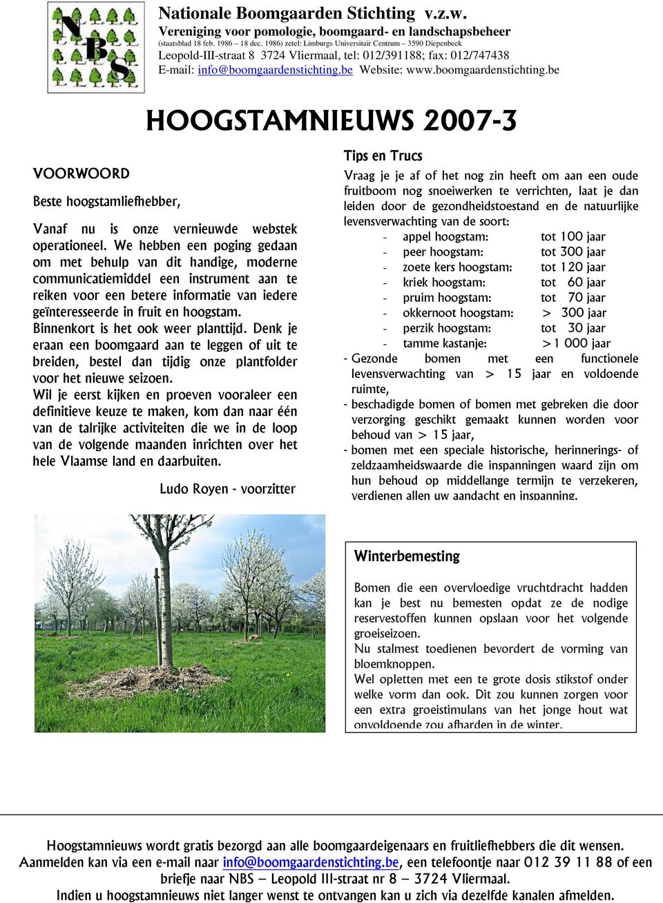 be Website: www.boomgaardenstichting.be HOOGSTAMNIEUWS 2007-3 VOORWOORD Beste hoogstamliefhebber, Vanaf nu is onze vernieuwde webstek operationeel.